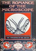 The Romance of the Microscope / An interesting description of its uses in all branches of science, industry, agriculture, and in the detection of crime, with a short account of its origin, history, and development