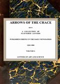 Arrows of the Chace, vol. 1/2 / being a collection of scattered letters published chiefly / in the daily newspapers 1840-1880