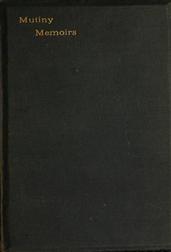 Mutiny Memoirs / Being Personal Reminiscences of the Great Sepoy Revolt of 1857