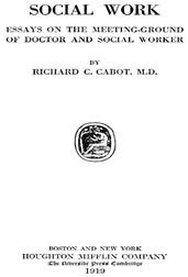 Social Work; Essays on the Meeting Ground of Doctor and Social Worker