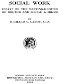 Social Work; Essays on the Meeting Ground of Doctor and Social Worker