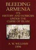 Bleeding Armenia / Its history and horrors under the curse of Islam