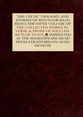 The Collected Works in Verse and Prose of William Butler Yeats, Vol. 5 (of 8) / The Celtic Twilight and Stories of Red Hanrahan