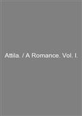 Attila. / A Romance. Vol. I.