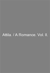Attila. / A Romance. Vol. II.