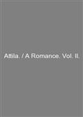 Attila. / A Romance. Vol. II.
