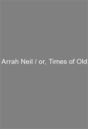 Arrah Neil / or, Times of Old