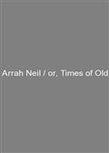 Arrah Neil / or, Times of Old