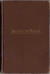Linotype Manual / Giving Detailed Instructions of the Proper Adjustment and / Care of the Linotype