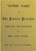 Father Clark / The Pioneer Preacher