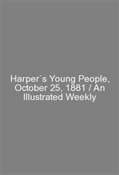 Harper`s Young People, October 25, 1881 / An Illustrated Weekly