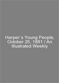 Harper`s Young People, October 25, 1881 / An Illustrated Weekly