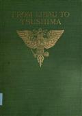 From Libau to Tsushima / A narrative of the voyage of Admiral Rojdestvensky`s fleet / to eastern seas, including a detailed account of the Dogger / Bank incident