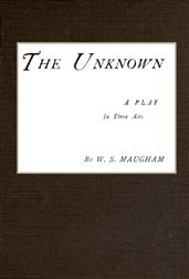 The Unknown; A Play in Three Acts