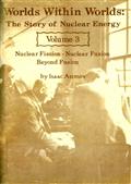 Worlds Within Worlds: The Story of Nuclear Energy, Volume 3 (of 3) / Nuclear Fission; Nuclear Fusion; Beyond Fusion