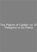 The Pilgrim of Castile / or, El Pelegrino in Su Patria