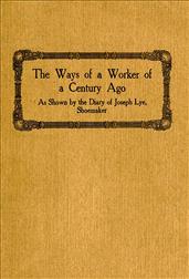 The Ways of a Worker of a Century Ago / as Shown by the Diary of Joseph Lye, Shoemaker