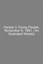 Harper`s Young People, November 8, 1881 / An Illustrated Weekly