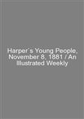 Harper`s Young People, November 8, 1881 / An Illustrated Weekly