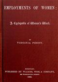 The Employments of Women / A Cyclopaedia of Woman`s Work
