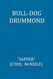 Bull-Dog Drummond / The Adventures of a Demobilized Officer Who Found Peace Dull