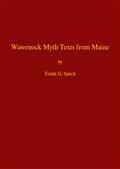 Wawenock Myth Texts from Maine / Forty-third Annual Report of the Bureau of American / Ethnology to the Secretary of the Smithsonian Institution, / 1925-26, Government Printing Office, Washington, 1928, / pages 165-198
