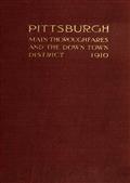 Pittsburgh Main Thoroughfares and the Down Town District / Improvements Necessary to Meet the City`s Present and Future Needs