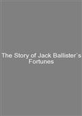 The Story of Jack Ballister`s Fortunes
