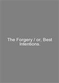 The Forgery / or, Best Intentions.