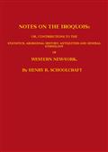 Notes on the Iroquois / or, Contributions to the Statistics, Aboriginal History, / Antiquities and General Ethnology of Western New-York
