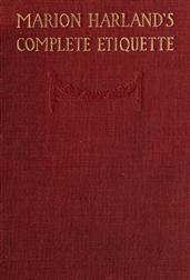 Marion Harland`s Complete Etiquette / A Young People`s Guide to Every Social Occasion