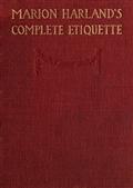 Marion Harland`s Complete Etiquette / A Young People`s Guide to Every Social Occasion