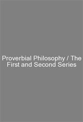 Proverbial Philosophy / The First and Second Series