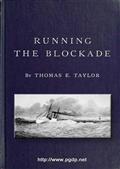Running the Blockade / A Personal Narrative of Adventures, Risks, and Escapes / during the American Civil War