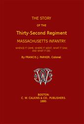 The Story of the Thirty-second Regiment, Massachusetts Infantry / Whence it came; where it went; what it saw, and what it did