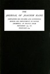 The Journal of Joachim Hane / containing his escapes and sufferings during his employment / by Oliver Cromwell in France from November 1653 to February / 1654