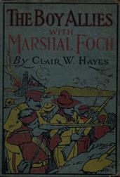 The Boy Allies with Marshal Foch / or, The Closing Days of the Great World War