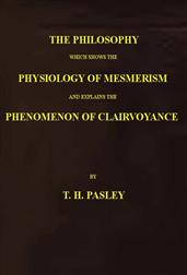 The Philosophy Which Shows the Physiology of Mesmerism and Explains the Phenomenon of Clairvoyance