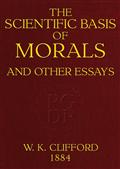 The Scientific Basis of Morals, and other essays.