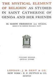 The Mystical Element of Religion, as studied in Saint Catherine of Genoa and her friends, Volume 2 (of 2)