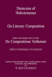 Dionysius of Halicarnassus On Literary Composition / Being the Greek Text of the De Compositione Verborum
