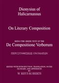 Dionysius of Halicarnassus On Literary Composition / Being the Greek Text of the De Compositione Verborum