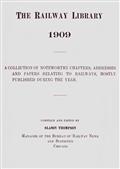 The Railway Library, 1909 / A Collection of Noteworthy Chapters, Addresses, and Papers / Relating to Railways, Mostly Published During the Year