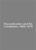 Reconstruction and the Constitution 1866-1876