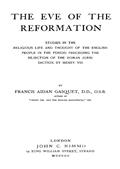 The Eve of the Reformation / Studies in the Religious Life and Thought of the English / people in the Period Preceding the Rejection of the Roman / jurisdiction by Henry VIII