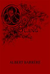 Argot and Slang / A New French and English Dictionary of the Cant Words, / Quaint Expressions, Slang Terms and Flash Phrases Used in / the High and Low Life of Old and New Paris