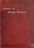 Mental Evolution in Man / Origin of Human Faculty