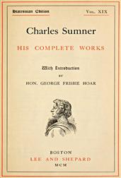 Charles Sumner; his complete works, volume 19 (of 20)