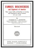Famous Discoverers and Explores of America / Their Voyages, Battles, and Hardships in Traversing and Conquering the Unknown Territories of a New World