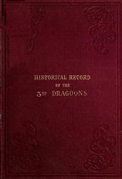 Historical Record of the Third, Or the King`s Own Regiment of Light Dragoons / Containing an Account of the Formation of the Regiment in / 1685, and of Its Subsequent Services to 1846.